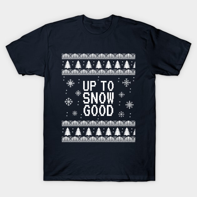 Up to Snow Good Funny Christmas T-Shirt by Printadorable